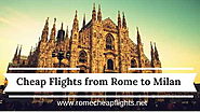 Website at http://www.romecheapflights.net/cheap-flights-rome-milan/