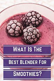 What Is The Best Blender For Smoothies