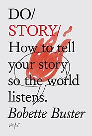 Do Story: How to tell your story so the world listens. (Do Books)