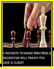 4 secrete to know whether a recruiter will treat you like a client