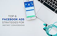 Top 6 Facebook Advertising Strategies for Instant Conversions - QL Tech