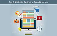 Top 6 website designing trends for you [Infographic]