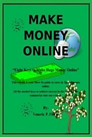 Eight Keys to Make Huge Money Online - Use as your How-To manual in earning money online