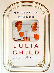 My Life in France, by Julia Child & Alex Prud’homme (2006)