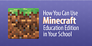 How You Can Use Minecraft Education Edition in Your School