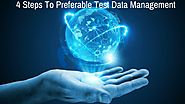 4 Steps To Preferable Test Data Management