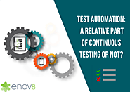 Test Automation: A Relative Part Of Continuous Testing Or Not?