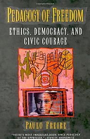 Pedagogy of Freedom: Ethics, Democracy, and Civic Courage (Critical Perspectives Series: A Book Series Dedicated to P...