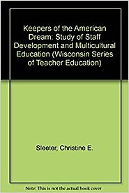 Keepers of the American Dream: A Study of Staff Development and Multicultural Education (Wisconsin Series of Teacher ...