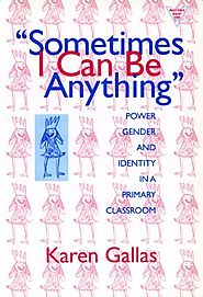 Sometimes I Can Be Anything: Power, Gender, and Identity in a Primary Classroom (The Practitioner Inquiry Series) (La...