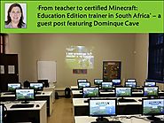 ‘From teacher to certified Minecraft: Education Edition trainer in South Africa’ – a guest post featuring Dominque Cave