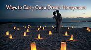Ways to Carry Out a Dream Honeymoon -Help Traveler Online