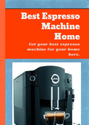 Best Espresso Machine Home: Get your best espresso machine for your home here.