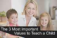 The 3 Most Important Values to Teach a Child