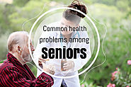 The 5 Common Health Problems Among Seniors