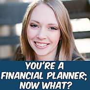 You're a financial planner, now what?