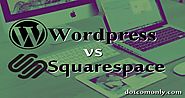 Wordpress vs Squarespace: Which One Is Better & Why? - Dot Com Only