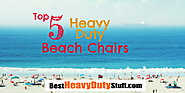 Best Heavy Duty Beach Chairs on the Market TODAY