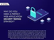 Why do you need a Perfect Web Application Security Testing Strategy