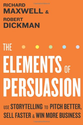The Elements of Persuasion: Use Storytelling to Pitch Better, Sell Faster & Win More Business - Richard Maxwell, Robe...