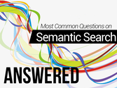 Most Common Questions On Semantic Search Answered