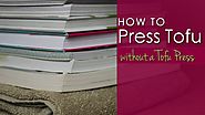 How to Press Tofu without a Tofu Press