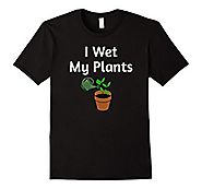 I Wet my Plants Joke T-Shirt