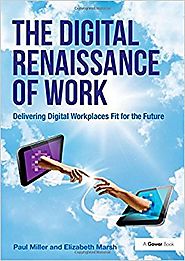 The Digital Renaissance of Work: Delivering Digital Workplaces Fit for the Future New edition Edition