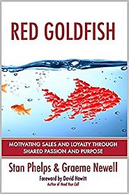 Red Goldfish: Motivating Sales and Loyalty Through Shared Passion and Purpose Kindle Edition
