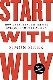 Start with Why: How Great Leaders Inspire Everyone to Take Action Kindle Edition