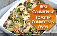Best Countertop Toaster Convection Oven 2017 | Kitchen Appliance Deals