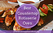 Best Countertop Rotisserie Oven Buying Guide | Kitchen Appliance Deals