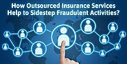 Insurance Services Outsourcing – A Foolproof Solution to Avoid Insurance Fraud by Mika Edword