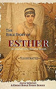 The Bible Story of ESTHER: An Orphan Who Became Queen (A Great Bible Story) Kindle Edition