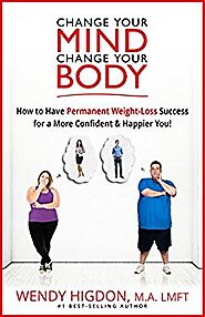 Change Your Mind, Change Your Body: How to Have Permanent Weight Loss Success for a More Confident and Happier You! K...