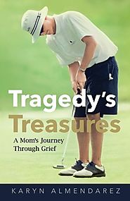 Tragedy's Treasures: A Mom's Journey Through Grief