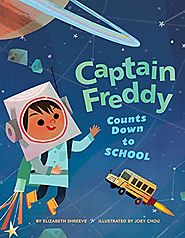 Captain Freddy Counts Down to School by Elizabeth Shreeve & Joey Chou