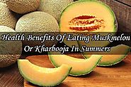 5 Health Benefits Of Eating Muskmelon Or Kharbooja In Summers