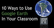 Ten Ways to Use Google Earth In Your Classroom - Handout