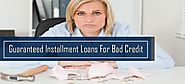 Guaranteed Installment Loans for Bad Credit People