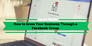 How to Grow Your Business Through a Facebook Group - Monetize.info