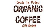 Best Organic Coffee Gift Ideas – Gift Baskets for Organic Coffee Lovers