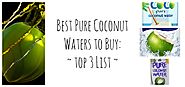 The Best Pure Coconut Water to Quench Your Thirst and Hydrate Your Body