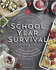 The School Year Survival Cookbook: Healthy Recipes and Sanity-Saving Strategies for Every Family and Every Meal (Even...