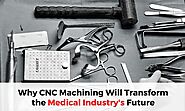 Website at https://mdaltd.ca/cnc-machining-will-transform-medical-industrys-future/