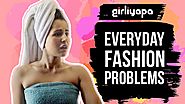 Girliyapa's Everyday Fashion Problems