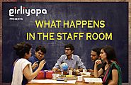 Girliyapa's What Happens In The Staff Room