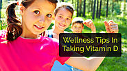 Wellness Tips In Taking Vitamin D