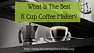 What Is The Best K Cup Coffee Machine To Buy?