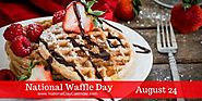 NATIONAL WAFFLE DAY – August 24